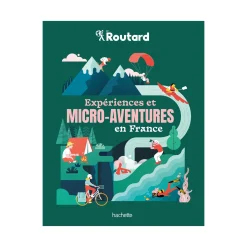 Hachette Pratique Livre voyage et nature EXPÉRIENCES ET MICRO-AVENTURES EN FRANCE
