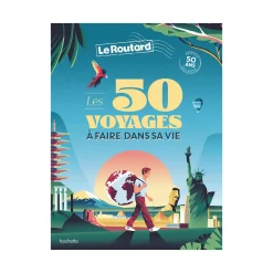 Hachette Pratique Livre voyage et nature LES 50 VOYAGES À FAIRE DANS SA VIE