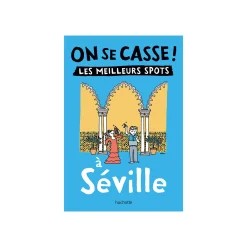 Livre voyage et nature ON SE CASSE ! LES MEILLEURS SPOTS À SÉVILLE