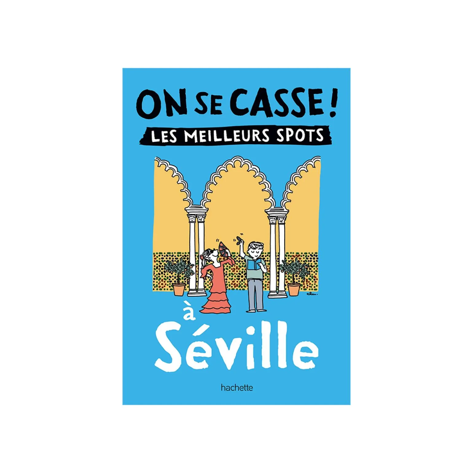Livre voyage et nature ON SE CASSE ! LES MEILLEURS SPOTS À SÉVILLE